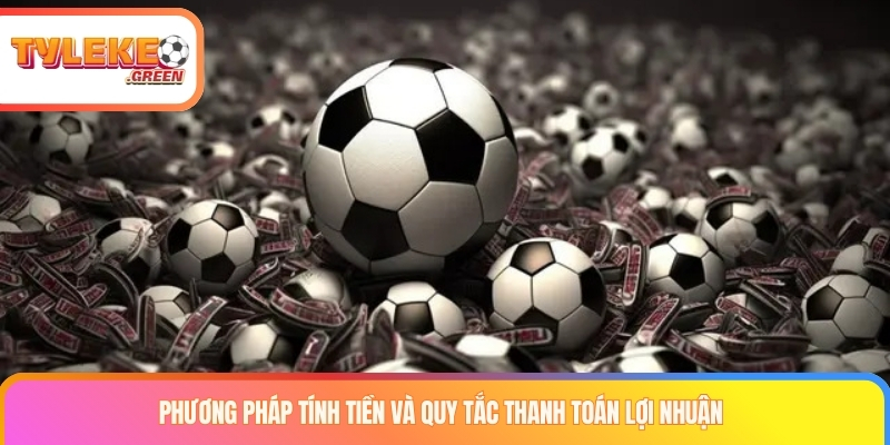 Phương pháp tính tiền và quy tắc thanh toán lợi nhuận