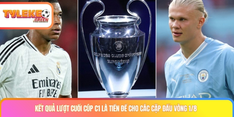 Kết quả lượt cuối cúp C1 là tiền đề cho các cặp đấu vòng 1/8