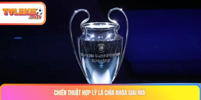 Chiến thuật hợp lý là chìa khóa giải mã