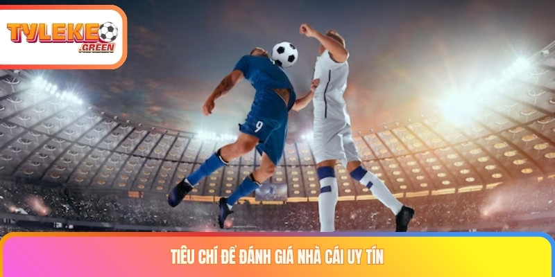Tiêu chí để đánh giá nhà cái uy tín
